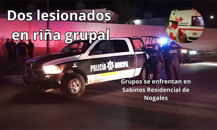 Riña colectiva arroja dos lesionados en&nbsp;Nogales