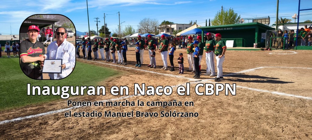 Arranca en Naco en CBPN